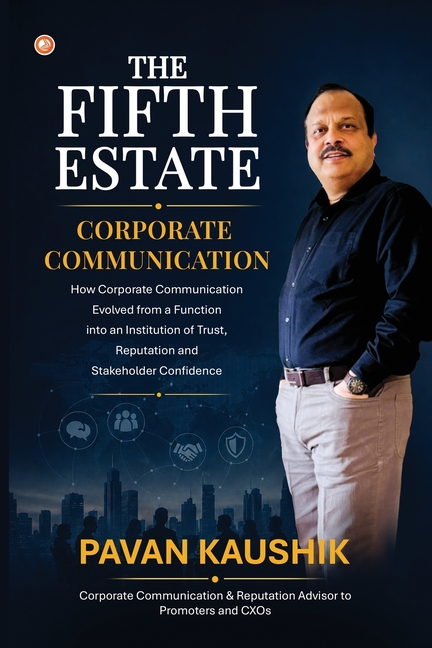 The Fifth Estate: How Corporate Communication Evolved from a Function into an Institution of Trust, Reputation and Stakeholder Confidence