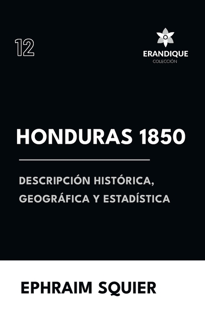 Honduras 1850: Descripción Histórica, Geográfica y Estadística