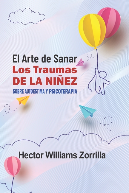 El arte de sanar los traumas de la niñez: Sobre autoestima y psicoterapia