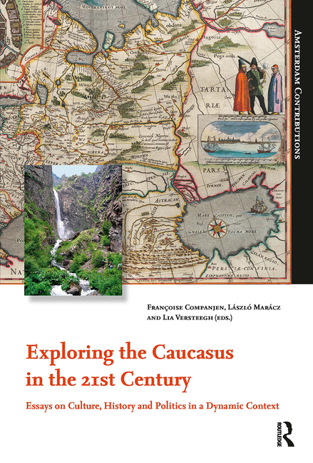 Exploring the Caucasus in the 21st Century: Essays on Culture, History and Politics in a Dynamic Context