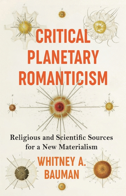 Critical Planetary Romanticism: Religious and Scientific Sources for a New Materialism