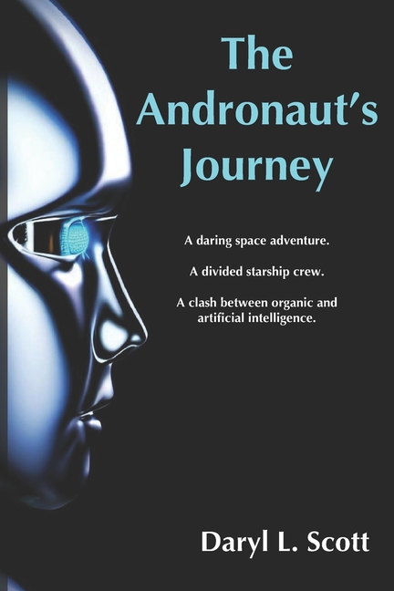 The Andronaut's Journey: A daring space adventure. A divided starship crew. A clash between organic and artificial intelligence.