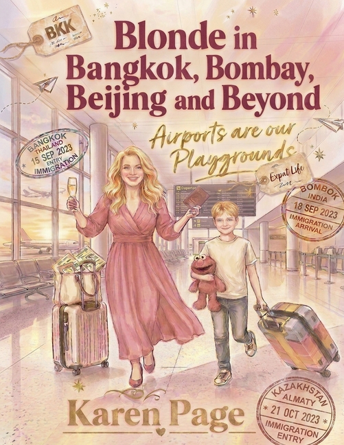 Blonde in Bangkok, Bombay, Beijing and Beyond: The Life of an Expat Woman