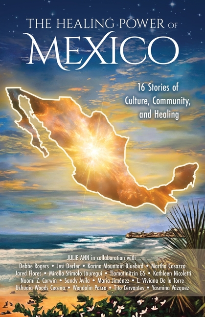 The Healing Power of Mexico: 16 Stories of Culture, Community, and Healing