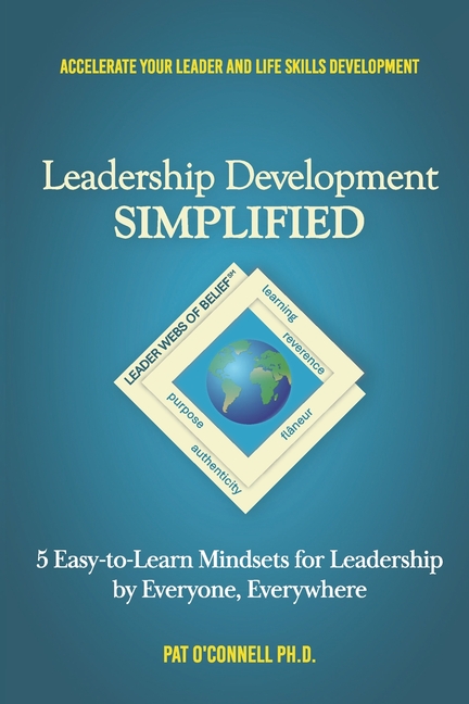 Leadership Development SIMPLIFIED: 5 Easy-to-Learn Mindsets for Leadership by Everyone, Everywhere