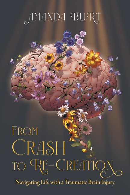 From Crash to Re-Creation: Navigating Life with a Traumatic Brain Injury