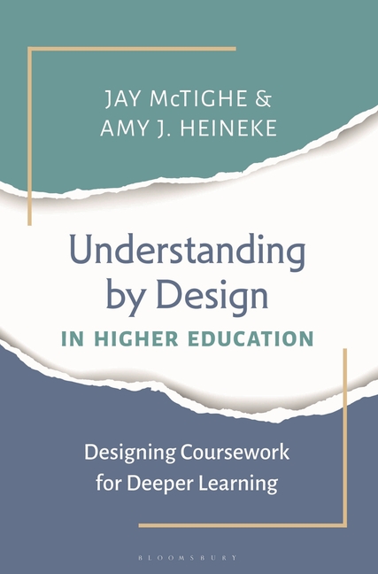 Understanding by Design in Higher Education: Designing Coursework for Deeper Learning