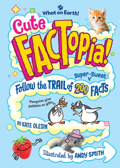 Cute Factopia!: Follow the Trail of 200 Super-Sweet Facts