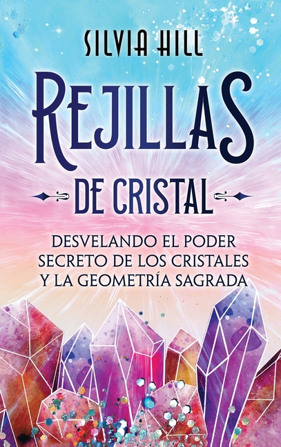Rejillas de cristal: Desvelando el poder secreto de los cristales y la geometría sagrada