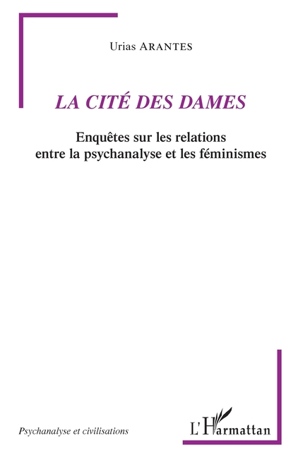 La Cité des Dames: Enquêtes sur les relations entre la psychanalyse et les féminismes