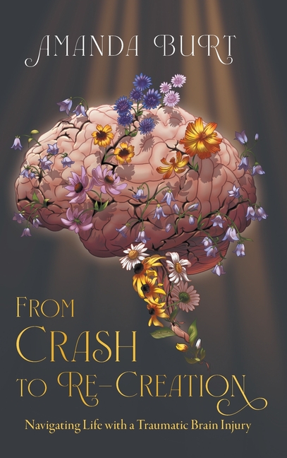 From Crash to Re-Creation: Navigating Life with a Traumatic Brain Injury