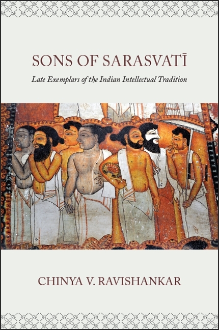 Sons of Sarasvatī: Late Exemplars of the Indian Intellectual Tradition