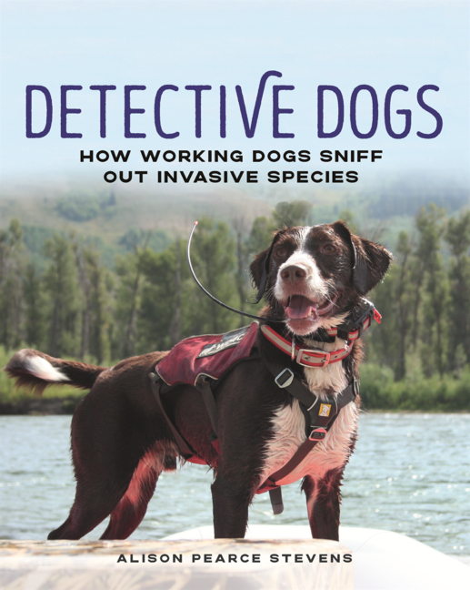 Detective Dogs: How Working Dogs Sniff Out Invasive Species