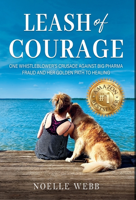 Leash of Courage: One Whistleblower's Crusade Against Big Pharma Fraud & Her Golden Path to Healing