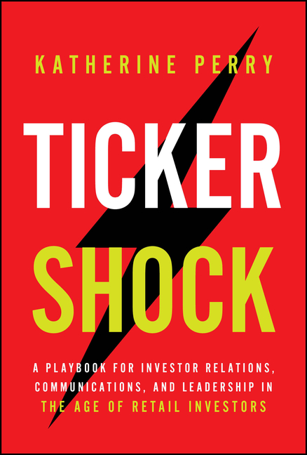Ticker Shock: A Playbook for Investor Relations, Communications, and Leadership in the Age of Retail Investors
