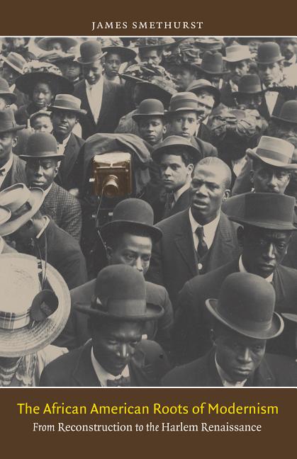 The African American Roots of Modernism: From Reconstruction to the Harlem Renaissance