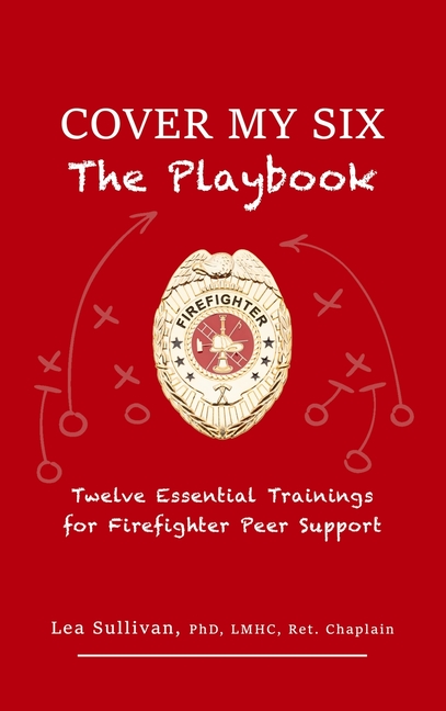 Cover My Six: Twelve Essential Trainings for Firefighter Peer Support