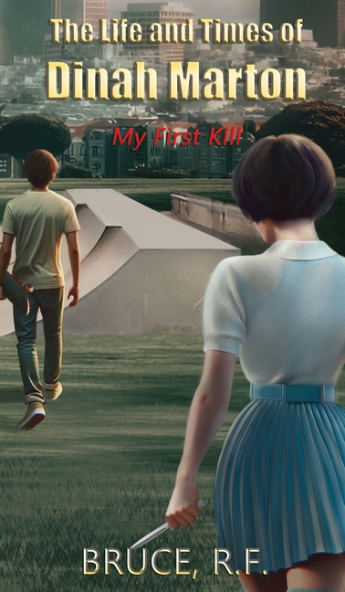 The Life and Times of Dinah Marton: My First Kill