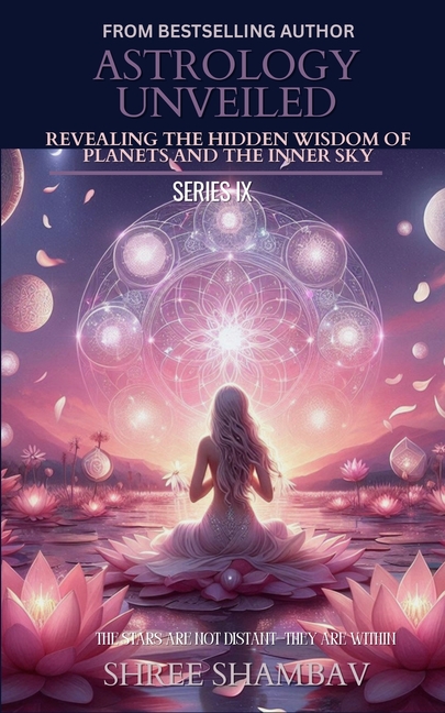 Astrology Unveiled: Revealing the Hidden Wisdom of Planets and the Inner Sky Series IX