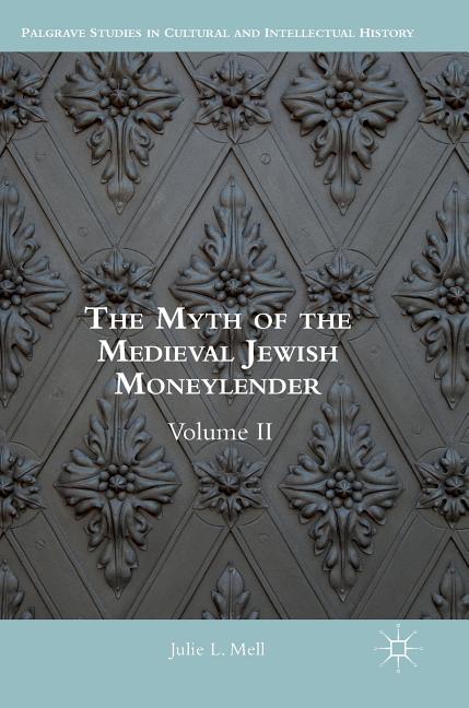The Myth of the Medieval Jewish Moneylender: Volume II