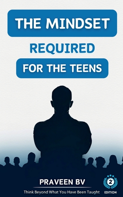 The Mindset Required for the Teens (2nd Edition): Think beyond what you've been taught