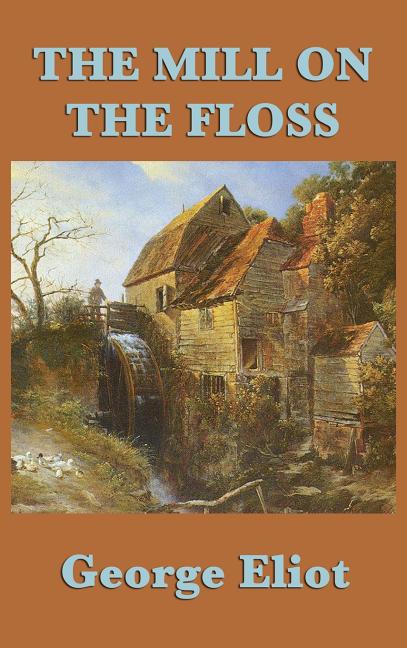 The Mill on the Floss: A Victorian Novel of Family, Fate, and Moral Choice