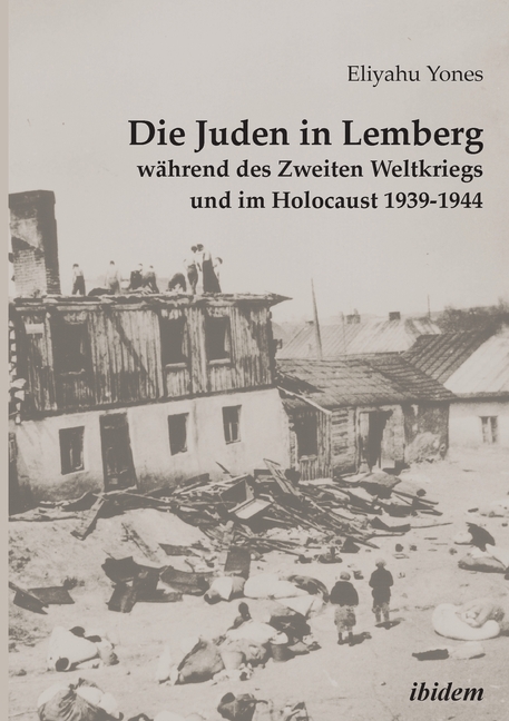 Die Juden in Lemberg während des Zweiten Weltkriegs und im Holocaust 1939-1944