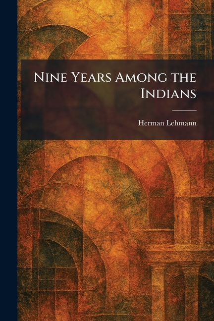 Nine Years Among the Indians