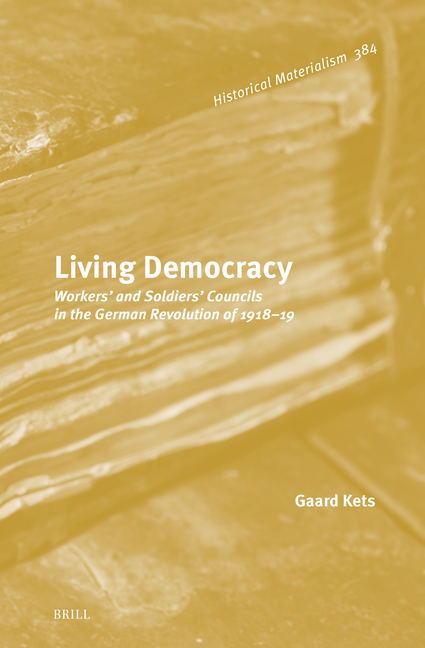 Living Democracy: Workers' and Soldiers' Councils in the German Revolution of 1918-1919