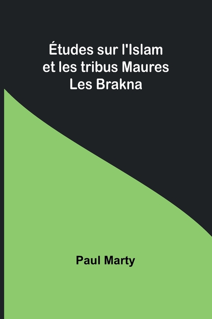 Études sur l'Islam et les tribus Maures: Les Brakna