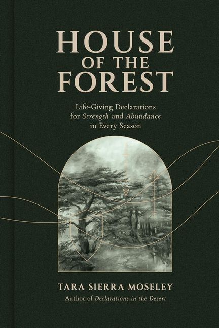 House of the Forest: Life-Giving Declarations for Strength and Abundance in Every Season