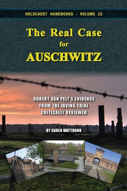 The Real Case for Auschwitz: Robert van Pelt's Evidence from the Irving Trial Critically Reviewed