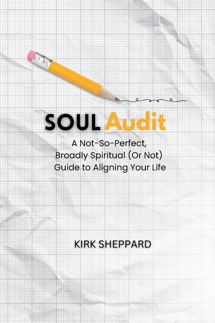Soul Audit: A Not-So-Perfect, Broadly Spiritual (Or Not) Guide to Aligning Your Life