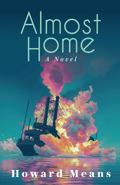 Almost Home: A Novel of the Sultana and the Last Great Tragedy of the Civil War
