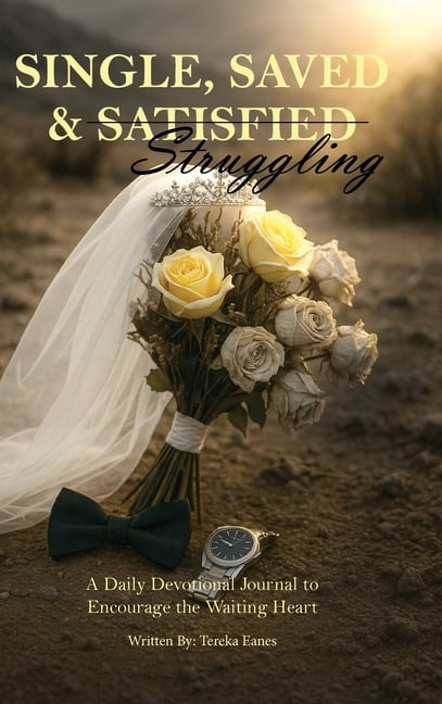 Single, Saved & Struggling: A Daily Devotional Journal to Encourage the Waiting Heart