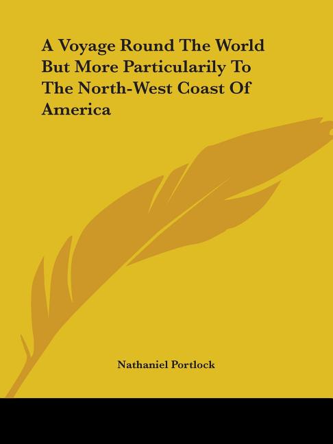 A Voyage Round the World But More Particularily to the North-West Coast of America
