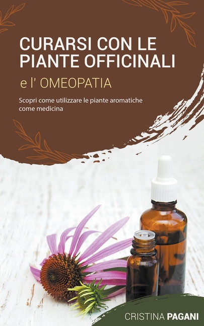 Curarsi con le Piante Officinali e l'Omeopatia: Scopri Come Utilizzare le Piante Aromatiche Come Medicina
