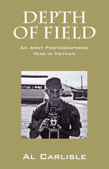 Depth of Field: An Army Photographers Year in Vietnam
