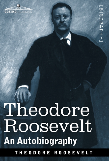 Theodore Roosevelt: An Autobiography--Original Illustrated Edition