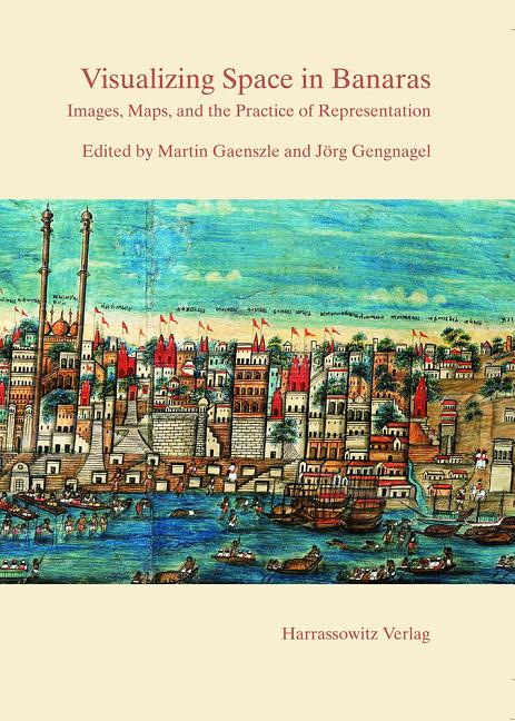 Visualizing Space in Banaras: Images, Maps, and the Practice of Representation