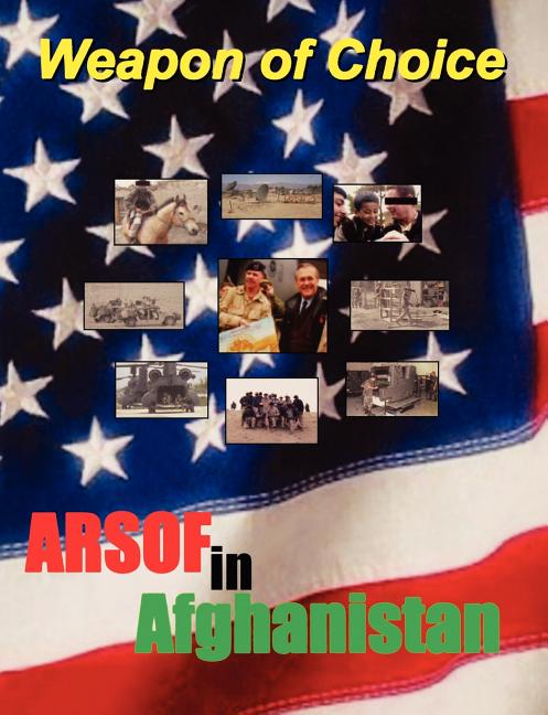 Weapon of Choice: U.S. Army Special Operations Forces in Afghanistan