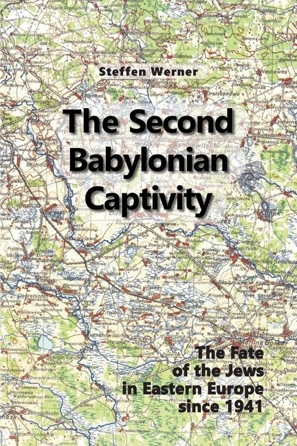The Second Babylonian Captivity: The Fate of the Jews in Eastern Europe since 1941