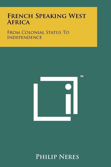 French Speaking West Africa: From Colonial Status To Independence