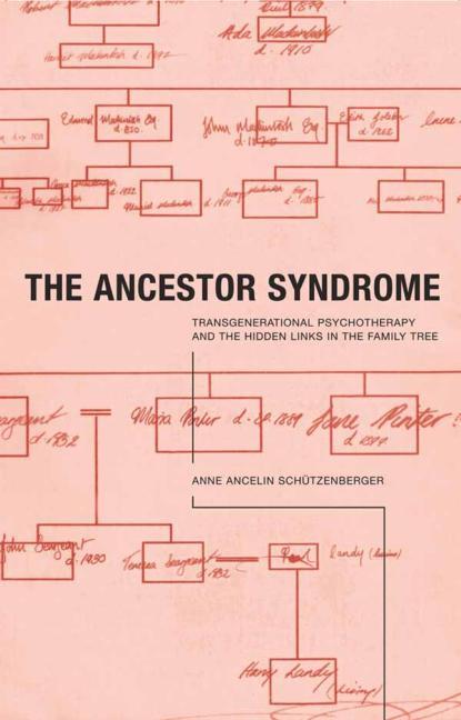 The Ancestor Syndrome: Transgenerational Psychotherapy and the Hidden Links in the Family Tree