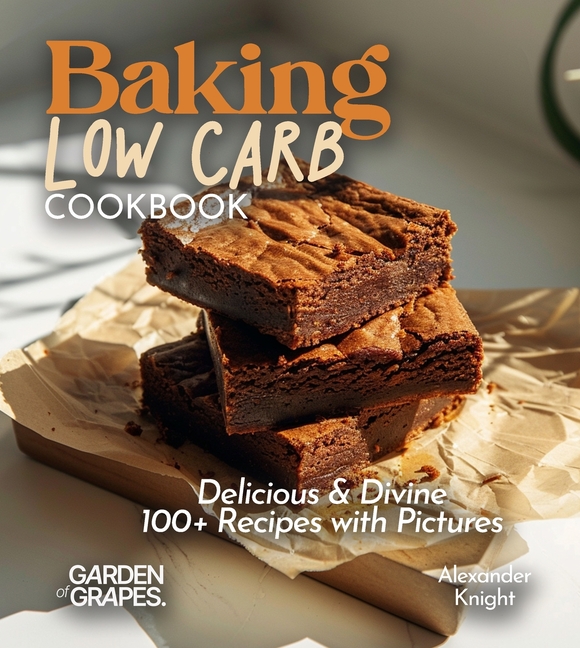 Baking Low Carb Cookbook: Delicious & Divine, 100+ Recipes with Pictures