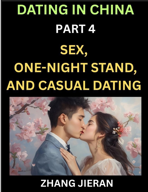 Dating in China (Part 4)- Sex, One-Night Stand, and Casual Dating in China, Understanding the Evolution of Sex and Dating in Post-Reform China