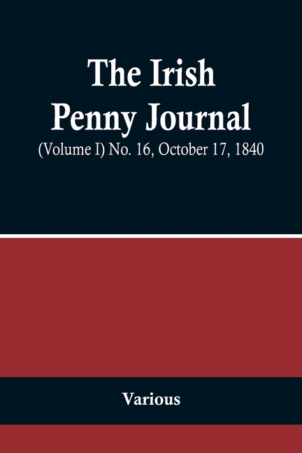 The Irish Penny Journal, (Volume I) No. 16, October 17, 1840