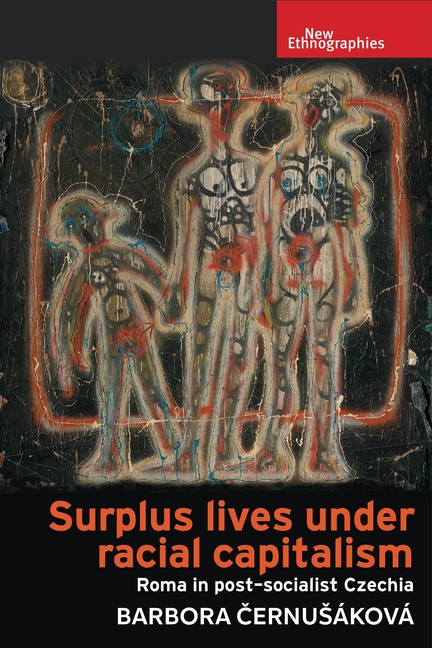 Surplus Lives Under Racial Capitalism: Roma in Post-Socialist Czechia