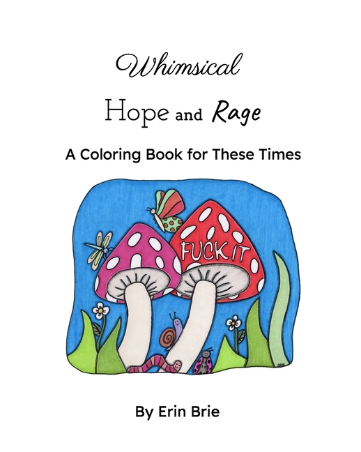 Whimsical Hope and Rage: A Coloring Book For Our Times
