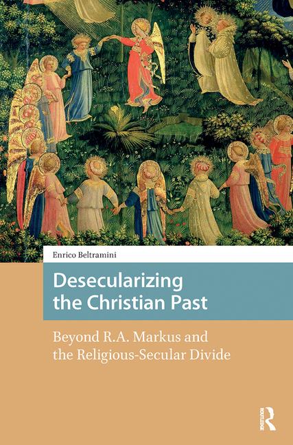 Desecularizing the Christian Past: Beyond R.A. Markus and the Religious-Secular Divide